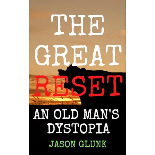The Great Reset: An Old Man's Dystopia