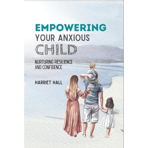 Empowering Your Anxious child by Harriet Hall