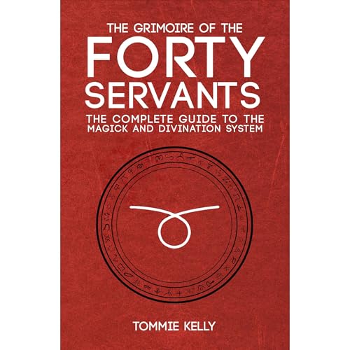 The Grimoire of The Forty Servants by Tommie Kelly