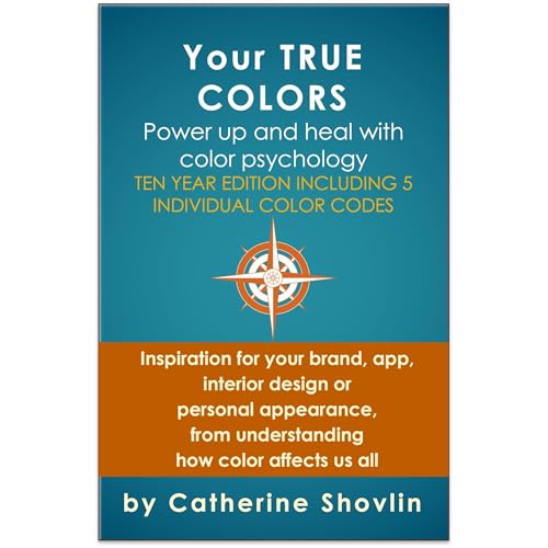 Your True Colors: Power Up and Heal with Color Psychology by Catherine Shovlin