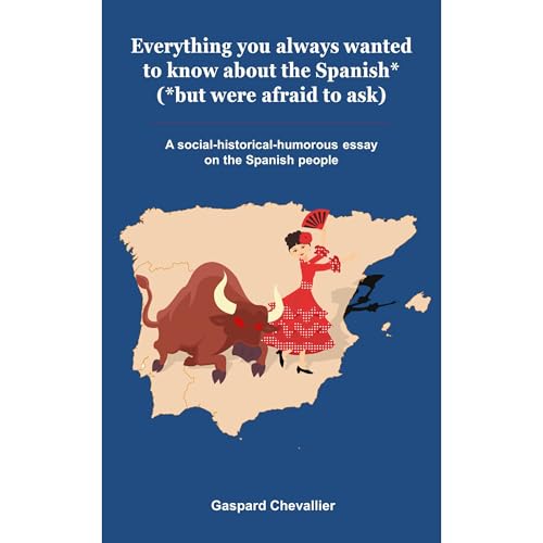 Everything you always wanted to know about the Spanish* (*but were afraid to ask)