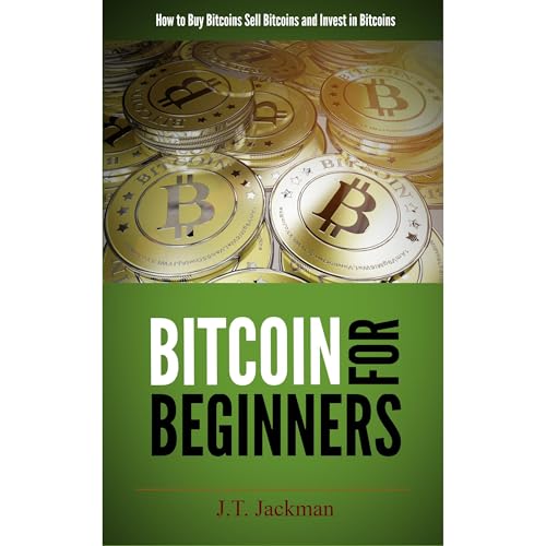 Bitcoin for Beginners by J.T. Jackman