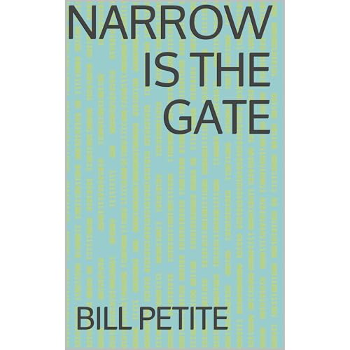 Narrow is The Gate by Bill Petite