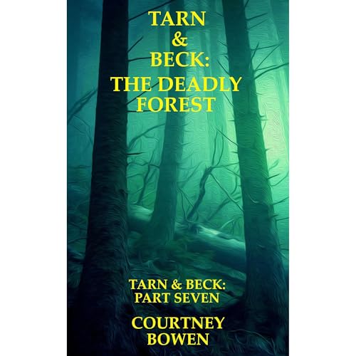 Tarn & Beck: The Deadly Forest by Courtney Bowen