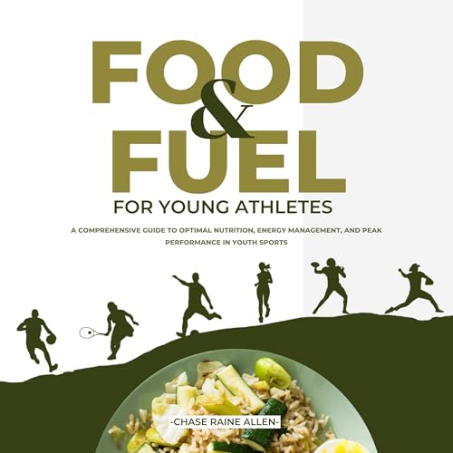 Food And Fuel For Young Athletes by Chase Raine Allen