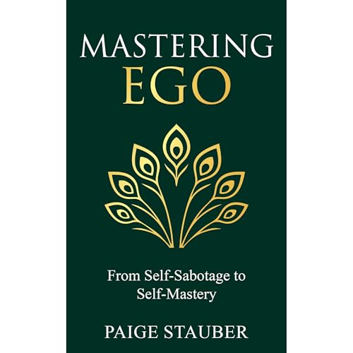 Mastering Ego: From Self-Sabotage to Self-Mastery