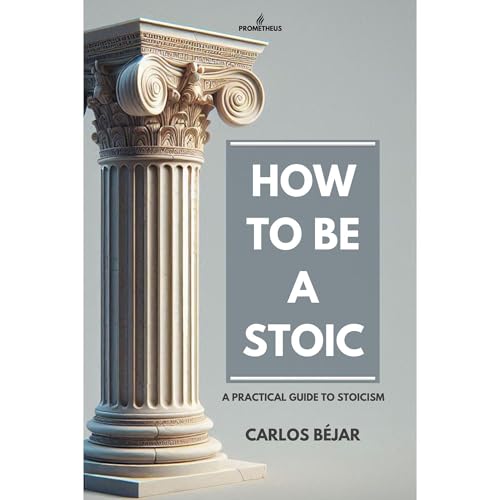 How To Be a Stoic by Carlos Béjar