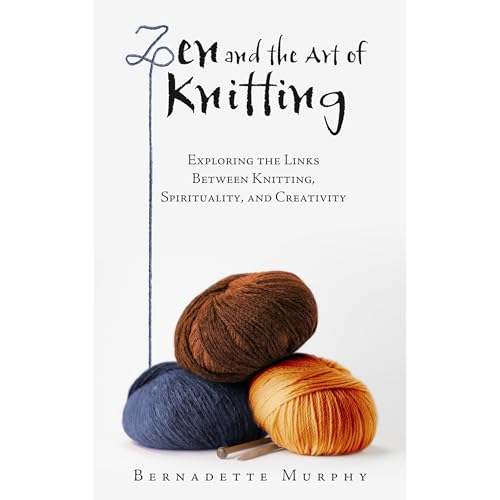 Zen and the Art of Knitting by Bernadette Murphy