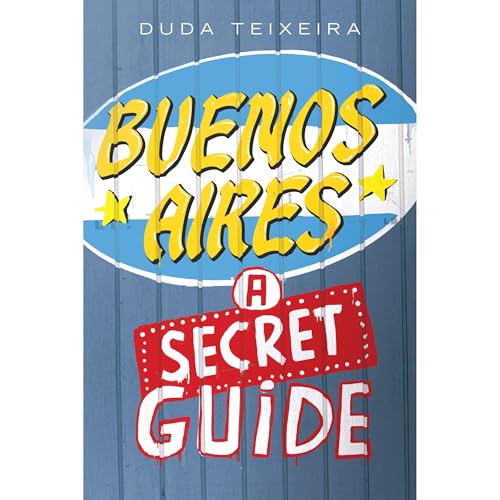 Buenos Aires: a Secret Guide by Duda Teixeira