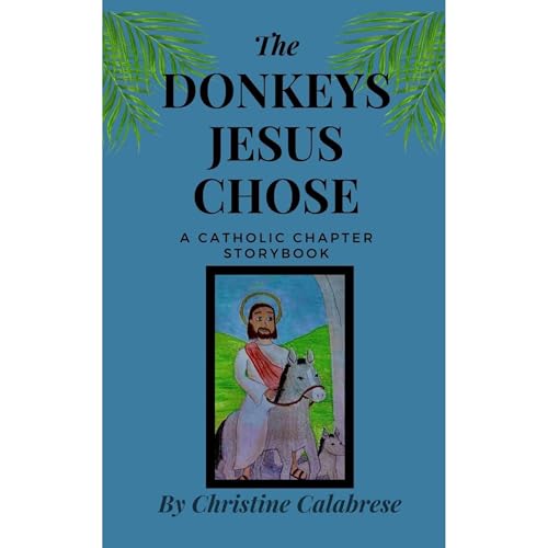 The Donkeys Jesus Chose by Christine Calabrese
