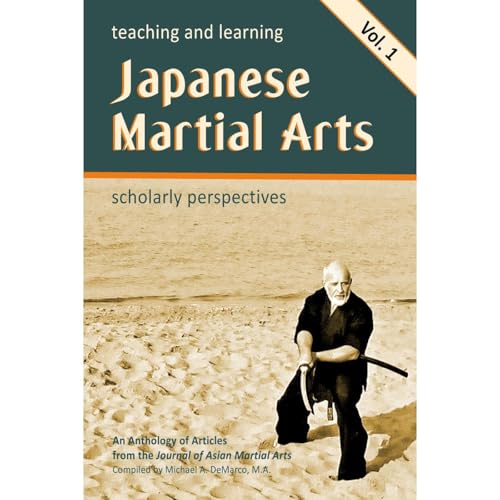 Teaching and Learning Japanese Martial Arts: Scholarly Perspectives Vol. 1 by Sally Harrison-Pepper