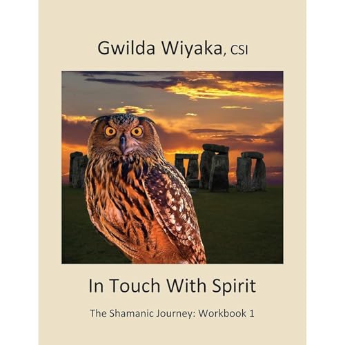 In Touch With Spirit, The Shamanic Journey: Workbook 1
