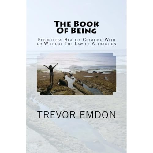 The Book Of Being - Effortless Reality Creation With Or Without The Law Of Attraction