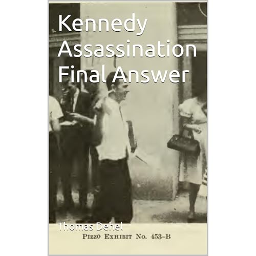 Kennedy Assassination Final Answer by Thomas Dehel