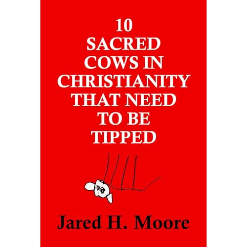10 Sacred Cows in Christianity That Need to Be Tipped