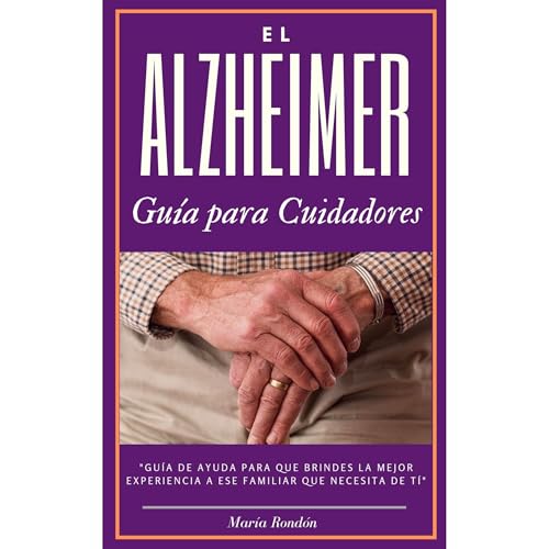 El Alzheimer una guía para cuidadores y familiares by Maria Rondon