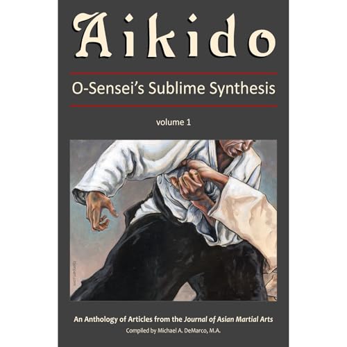 Aikido, Vol. 1 (O-Sensei’s Sublime Synthesis) by A. Drengson