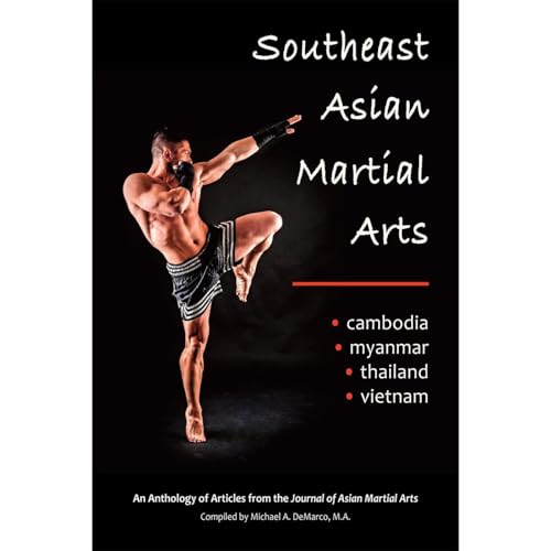 Southeast Asian Martial Arts: Cambodia, Myanmar, Thailand, Vietnam