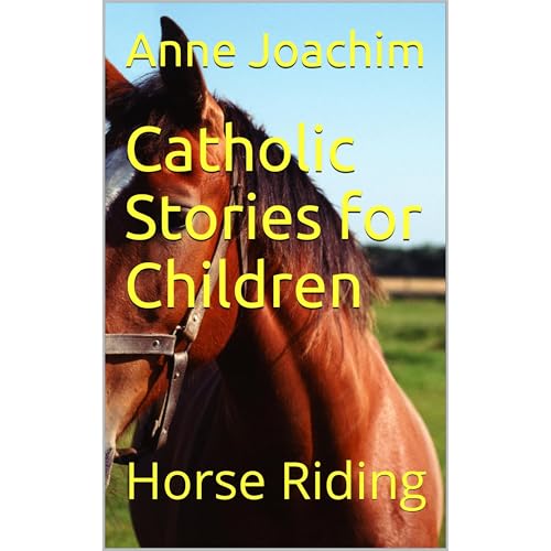 Catholic Stories for Children: Horse Riding by Anne Joachim
