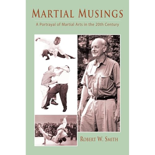 Martial Musings: A Portrayal of Martial Arts in the 20th Century by Robert W. Smith