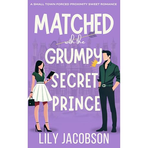 Matched with the Grumpy Secret Prince by Lily Jacobson