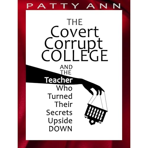 The Covert Corrupt COLLEGE And The Teacher Who Turned Their Secrets Upside DOWN
