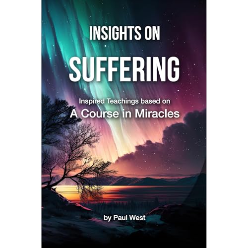 Insights on Suffering - Inspired Teachings based on A Course in Miracles