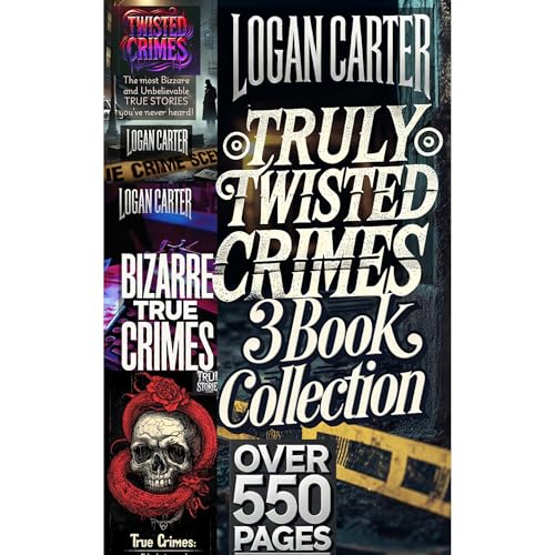 Truly Twisted Crimes by Logan Carter