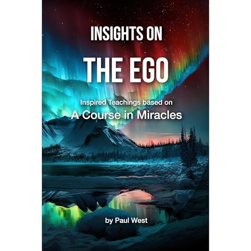 Insights on The Ego - Inspired Teachings based on A Course in Miracles