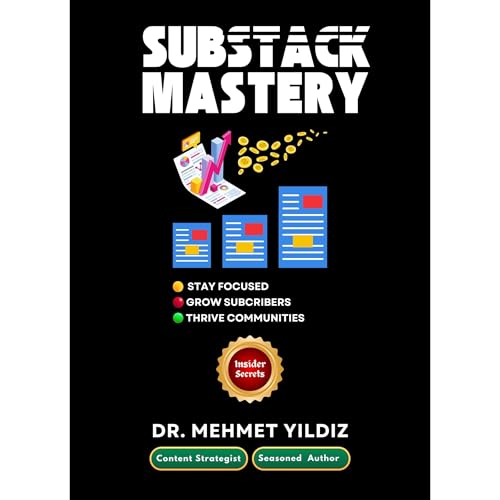 Substack Mastery: Insider Secrets from a Content Strategist & Seasoned Author by Dr Mehmet Yildiz