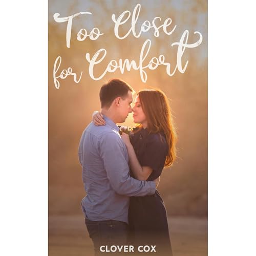 Too Close for Comfort by Clover Cox