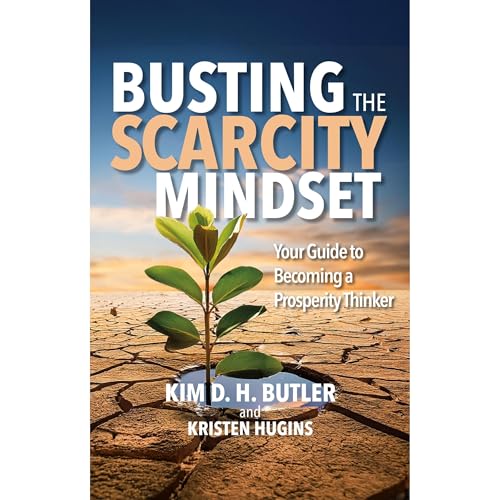 Busting the Scarcity Mindset by Kim D. H. Butler