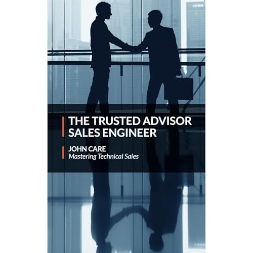 The Trusted Advisor Sales Engineer by John Care