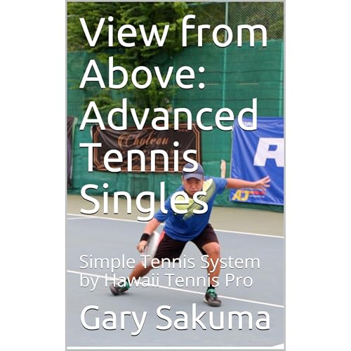 View from Above: Advanced Tennis Singles by Gary Sakuma