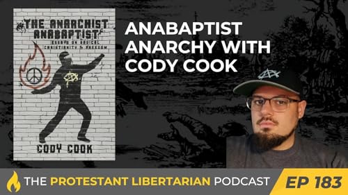 Anabaptist Anarchy (Protestant Libertarian Podcast) by Unknown