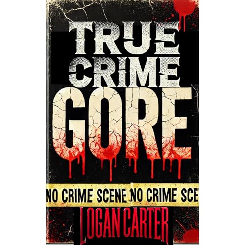 True Crime - GORE by Logan Carter