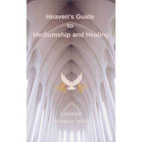 Heaven's Guide to Mediumship and Healing by Lorraine Holloway-White