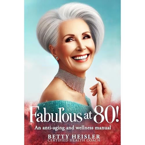 Fabulous at 80 by Betty Heisler