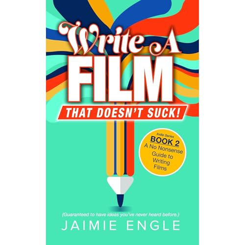 Write a Film That Doesn't Suck by Jaimie Engle
