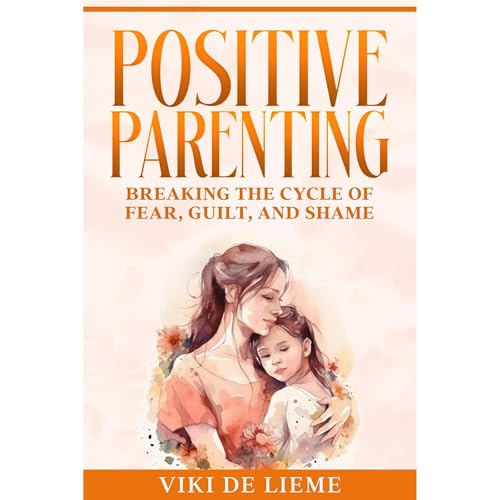 Positive Parenting by Viki de Lieme