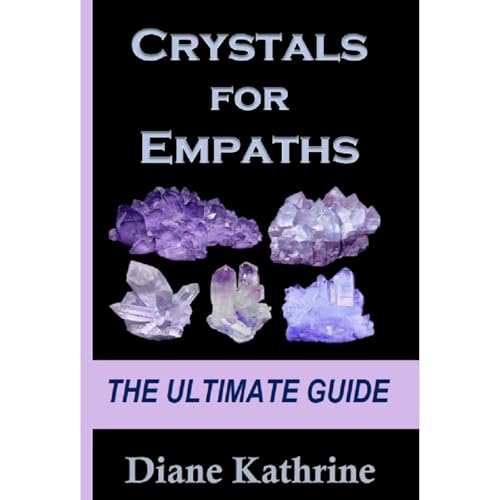 CRYSTALS FOR EMPATHS by Diane Kathrine