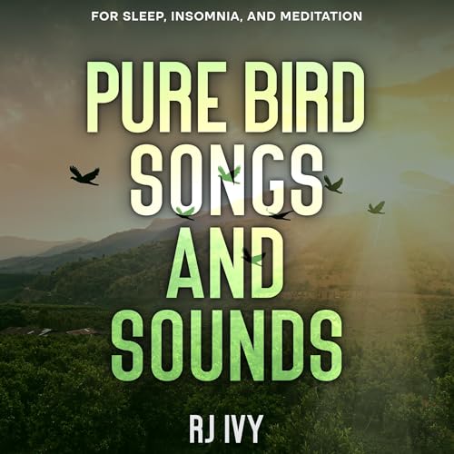 Pure Bird Songs and Sounds: For Sleep, Insomnia and Meditation