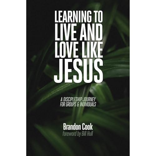 Learning to Live and Love Like Jesus: A Discipleship Journey for Groups and Individuals