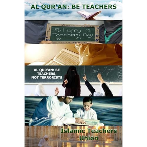 Al Qur'an: Be Teachers, Not Terrorists