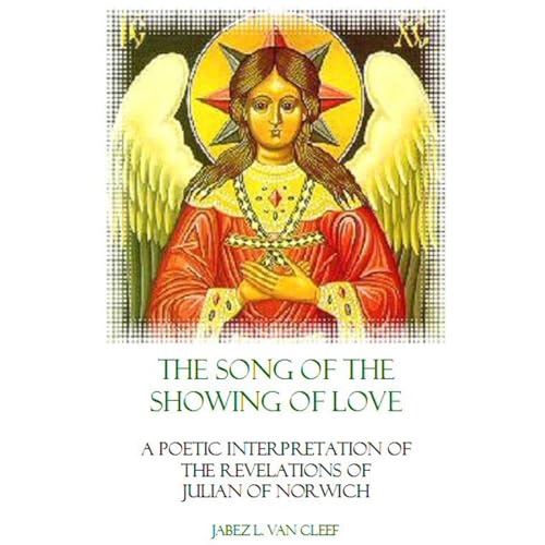 The Song of the Showing of Love: A Poetic Interpretation of the Revelations of Julian of Norwich