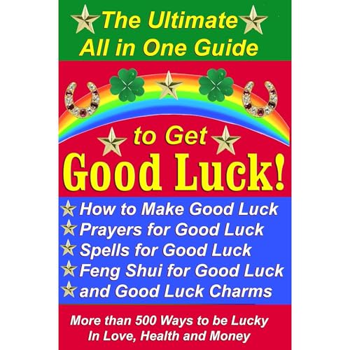 The Ultimate All in One Guide to Get Good Luck! How to Make Good Luck, Prayers for Good Luck, Spells for Good Luck, Feng Shui for Good Luck, and Good Luck Charms by Michael Junem
