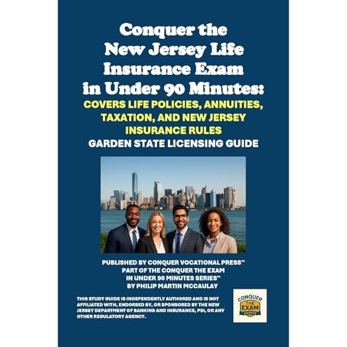 Conquer the New Jersey Life Insurance Exam in Under 90 Minutes: Covers Life Policies, Annuities, Taxation, and New Jersey Insurance Rules