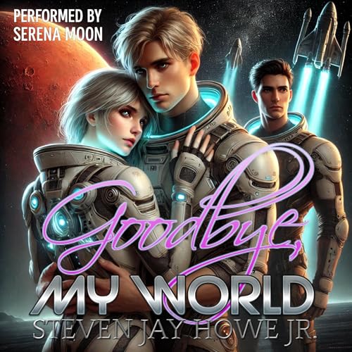 Goodbye, My World by Steven Jay Howe Jr.
