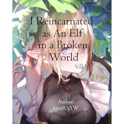 I Reincarnated as an Elf in a Broken World. ( Book 5 )
