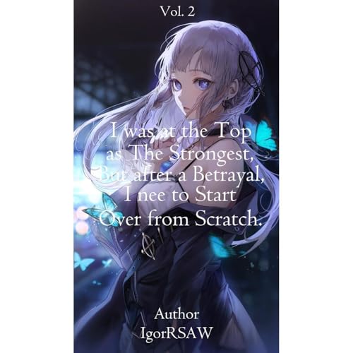 I was at the top as the Strongest, but after a Betrayal, I need to start over from scratch. ( Book 2 )